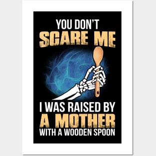 You Don't Scare Me I Was Raised By A Mother With A Wooden Spoon Posters and Art